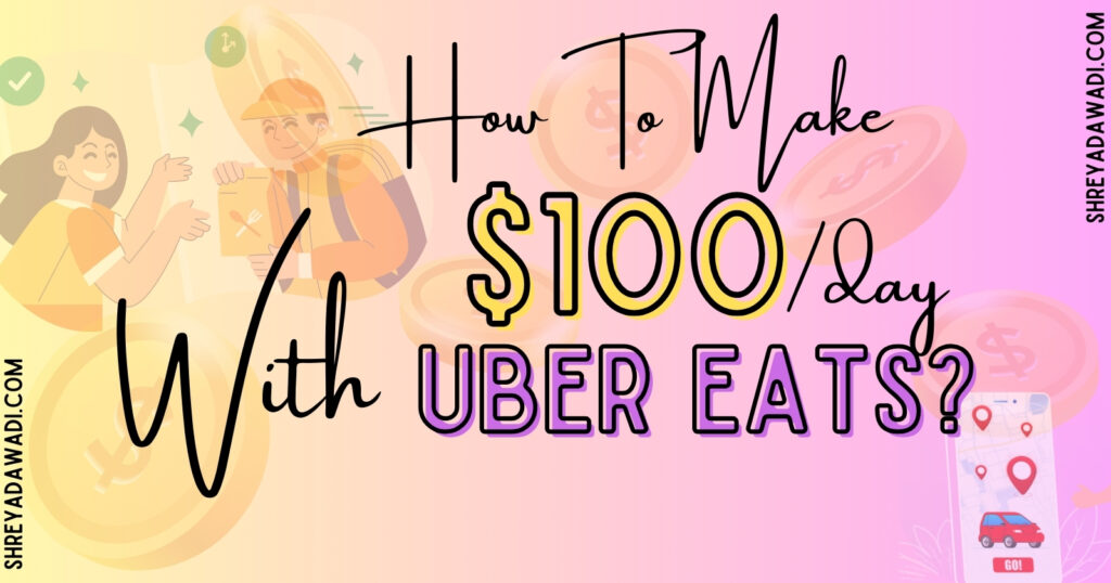 How To Make $100 A Day With Uber Eats?