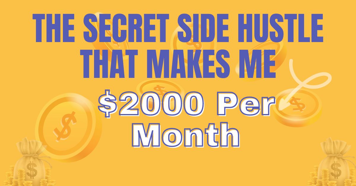 THE SECRET SIDE HUSTLE THAT MAKES ME $2000 Per Month